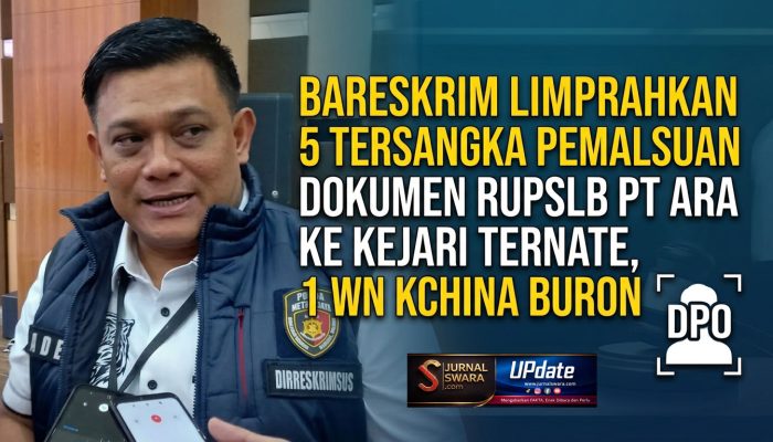 Bareskrim Limpahkan 5 Tersangka Pemalsuan Dokumen PT. ARA ke Kejari Ternate | Satu WN China Buron