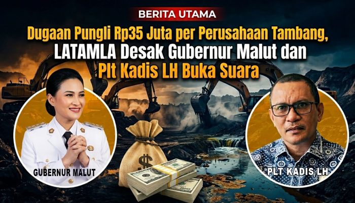 Dugaan Pungli Rp35 Juta per Perusahaan Tambang, LATAMLA Desak Gubernur Malut dan Plt Kadis LH Buka Suara