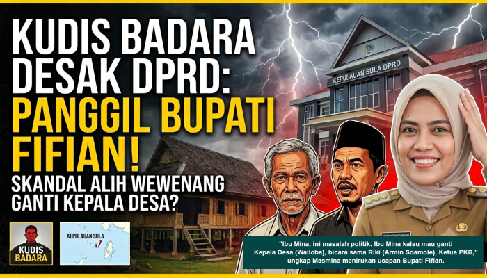 KUDIS BAdARA Desak DPRD Sula Panggil Bupati Fifian Soal Pernyataan Alih Wewenang Ganti Kepala Desa