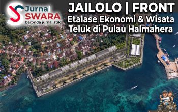 Wajah Baru Halbar | FTJ Menuju JAILOLO FRONT : Etalase Ekonomi & Wisata Teluk di Pulau Halmahera