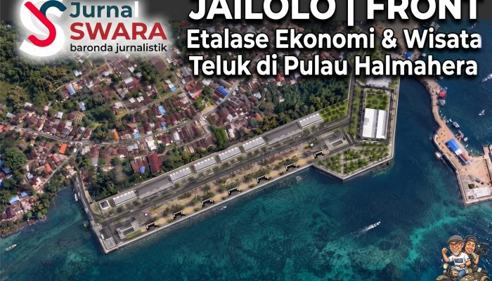 Wajah Baru Halbar | FTJ Menuju JAILOLO FRONT : Etalase Ekonomi & Wisata Teluk di Pulau Halmahera