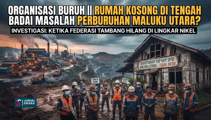 FSP KEP SPSI Maluku Utara || Rumah Kosong di Tengah Badai Masalah Buruh Tambang?